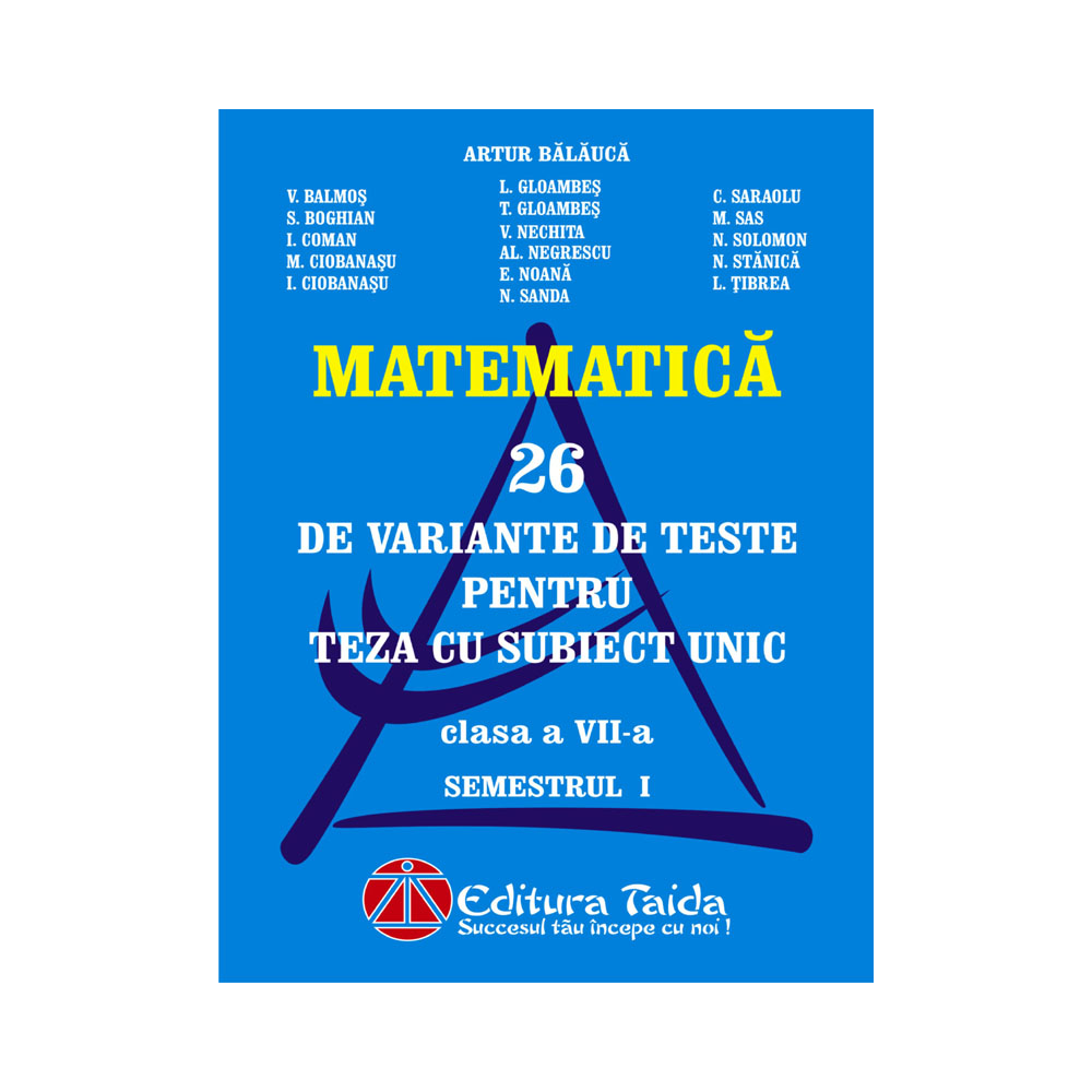 26 de variante de teste pentru teza cu subiect unic, clasa a VII-a, semestrul I - Matematica